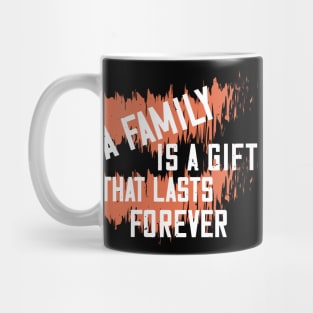 A family is a gift that lasts forever Mug